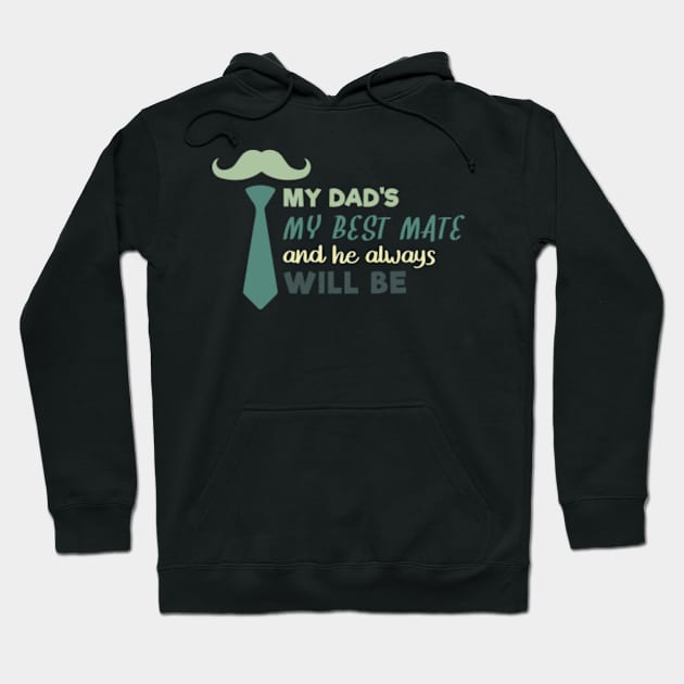 My Dad My Best Mate, And He Always Will Be, Fathers day gift from son, Fathers day gift from daughter Hoodie by mehdigraph